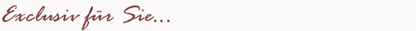 Schriftzug: Exclusiv f&uuml;r Sie