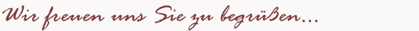 Schriftzug: Wir freuen uns Sie zu begr&uuml;&szlig;en