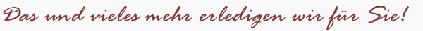 Schriftzug: Das und vieles mehr erledigen wir f&uuml;r Sie
