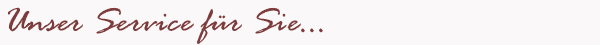Schriftzug: Unser Service f&uuml;r Sie