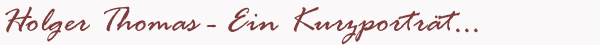 Schriftzug: Holger Thomas - Ein Kurzportrait